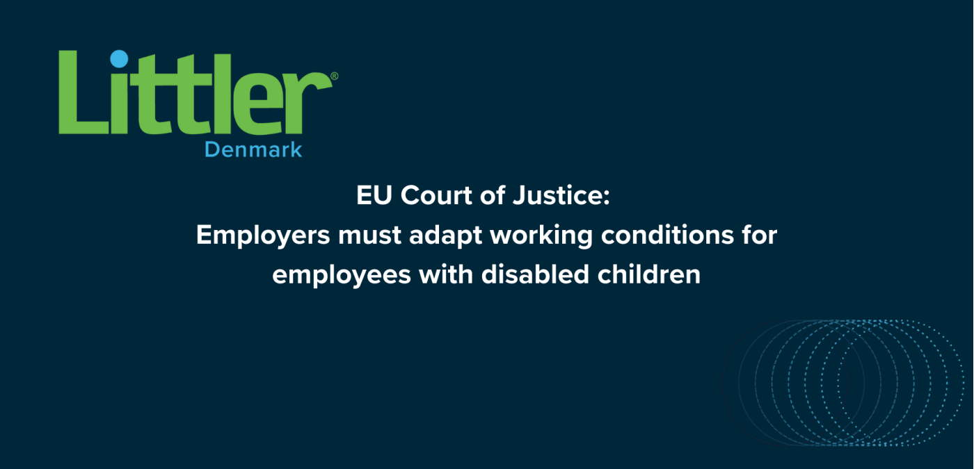 EU-Domstolen: Arbejdsgivere skal tilpasse arbejdsvilkårene for ansatte med handicappede børn